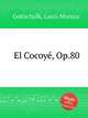 El Cocoy, Op.80, Gottschalk, Louis Moreau 