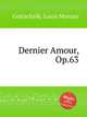 Dernier Amour, Op.63, Gottschalk, Louis Moreau 