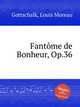 Fantme de Bonheur, Op.36, Gottschalk, Louis Moreau 