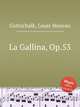 La Gallina, Op.53, Gottschalk, Louis Moreau 