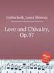 Love and Chivalry, Op.97, Gottschalk, Louis Moreau 