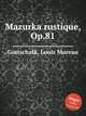 Mazurka rustique, Op.81, Gottschalk, Louis Moreau 