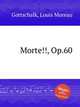 Morte!!, Op.60, Gottschalk, Louis Moreau 