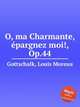 O, ma Charmante, pargnez moi!, Op.44, Gottschalk, Louis Moreau 
