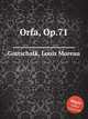 Orfa, Op.71, Gottschalk, Louis Moreau 