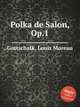 Polka de Salon, Op.1, Gottschalk, Louis Moreau 