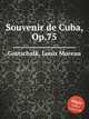 Souvenir de Cuba, Op.75, Gottschalk, Louis Moreau 