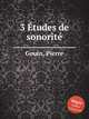 3 tudes de sonorit, Gouin, Pierre 