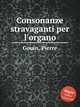 Consonanze stravaganti per l`organo, Gouin, Pierre 