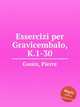 Essercizi per Gravicembalo, K.1-30, Gouin, Pierre 