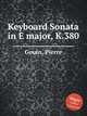 Keyboard Sonata in E major, K.380, Gouin, Pierre 