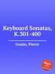Keyboard Sonatas, K.301-400, Gouin, Pierre 