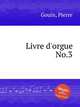 Livre d`orgue No.3, Gouin, Pierre 