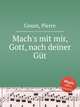 Mach`s mit mir, Gott, nach deiner Gt, Gouin, Pierre 
