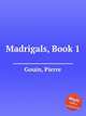 Madrigals, Book 1, Gouin, Pierre 
