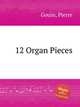 12 Organ Pieces, Gouin, Pierre 
