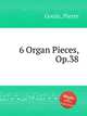 6 Organ Pieces, Op.38, Gouin, Pierre 