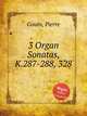 3 Organ Sonatas, K.287-288, 328, Gouin, Pierre 