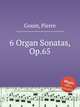 6 Organ Sonatas, Op.65, Gouin, Pierre 