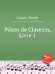 Pices de Clavecin, Livre 1, Gouin, Pierre 