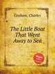 The Little Boat That Went Away to Sea, Graham, Charles 