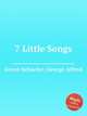 7 Little Songs, Grant-Schaefer, George Alfred 