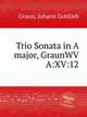 Trio Sonata in A major, GraunWV A:XV:12, Graun, Johann Gottlieb 