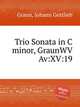 Trio Sonata in C minor, GraunWV Av:XV:19, Graun, Johann Gottlieb 