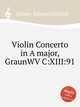 Violin Concerto in A major, GraunWV C:XIII:91, Graun, Johann Gottlieb 