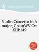 Violin Concerto in A major, GraunWV Cv:XIII:149, Graun, Johann Gottlieb 