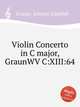 Violin Concerto in C major, GraunWV C:XIII:64, Graun, Johann Gottlieb 