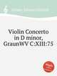 Violin Concerto in D minor, GraunWV C:XIII:75, Graun, Johann Gottlieb 