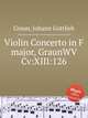 Violin Concerto in F major, GraunWV Cv:XIII:126, Graun, Johann Gottlieb 