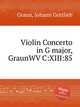Violin Concerto in G major, GraunWV C:XIII:85, Graun, Johann Gottlieb 