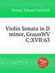 Violin Sonata in D minor, GraunWV C:XVII:63, Graun, Johann Gottlieb 