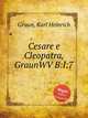 Cesare e Cleopatra, GraunWV B:I:7, Graun, Karl Heinrich 