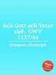 Ach Gott ach Vater sieh, GWV 1137/44, Graupner, Christoph 