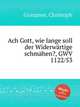 Ach Gott, wie lange soll der Widerwrtige schmhen?, GWV 1122/53, Graupner, Christoph 