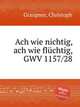 Ach wie nichtig, ach wie flchtig, GWV 1157/28, Graupner, Christoph 