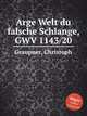 Arge Welt du falsche Schlange, GWV 1143/20, Graupner, Christoph 