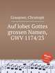 Auf lobet Gottes grossen Namen, GWV 1174/23, Graupner, Christoph 
