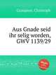 Aus Gnade seid ihr selig worden, GWV 1139/29, Graupner, Christoph 