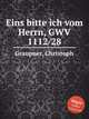 Eins bitte ich vom Herrn, GWV 1112/28, Graupner, Christoph 