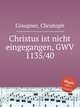 Christus ist nicht eingegangen, GWV 1135/40, Graupner, Christoph 