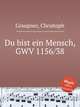 Du bist ein Mensch, GWV 1156/38, Graupner, Christoph 