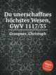 Du unerschaffnes hchstes Wesen, GWV 1117/35, Graupner, Christoph 