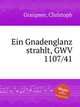 Ein Gnadenglanz strahlt, GWV 1107/41, Graupner, Christoph 