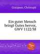 Ein guter Mensch bringt Gutes hervor, GWV 1122/38, Graupner, Christoph 