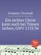 Ein rechter Christ kann auch bei Trnen lachen, GWV 1133/36, Graupner, Christoph 
