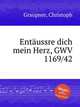 Entussre dich mein Herz, GWV 1169/42, Graupner, Christoph 